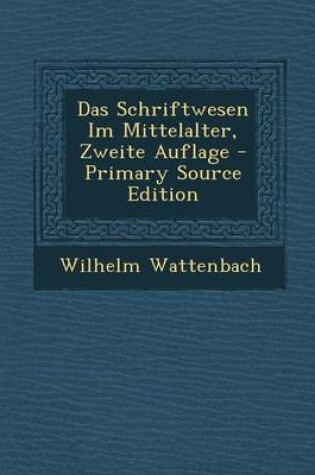 Cover of Das Schriftwesen Im Mittelalter, Zweite Auflage