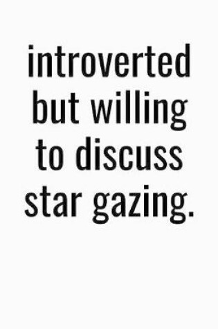 Cover of Introverted But Willing To Discuss Star Gazing