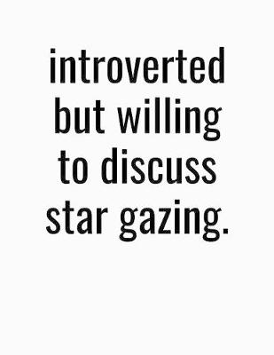 Book cover for Introverted But Willing To Discuss Star Gazing