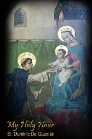 Cover of My Holy Hour - St. Dominic De Guzman