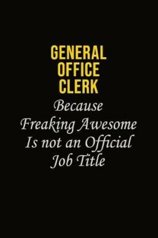 Cover of General Office Clerk Because Freaking Awesome Is Not An Official Job Title