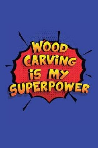 Cover of Wood Carving Is My Superpower