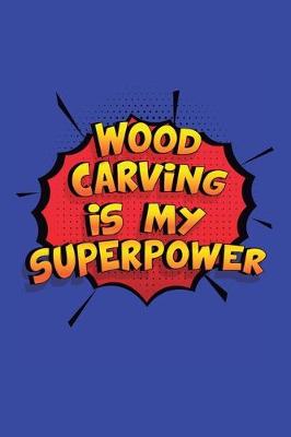 Book cover for Wood Carving Is My Superpower