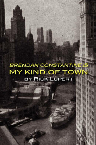 Cover of Brendan Constantine Is My Kind Of Town