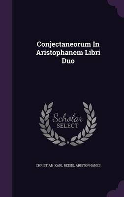 Book cover for Conjectaneorum in Aristophanem Libri Duo
