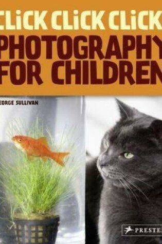Cover of Click! Click! Click! Photography for Children