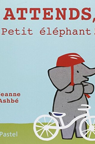 Cover of Attends, petit elephant