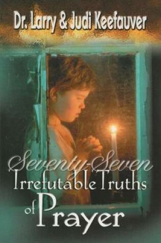 Cover of 77 Irrefutable Truths of Prayer