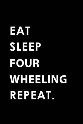 Book cover for Eat Sleep Four Wheeling Repeat