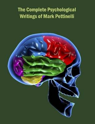 Book cover for The Complete Psychological Writings of Mark Pettinelli