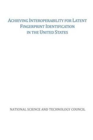 Cover of Achieving Interoperability for Latent Fingerprint Identification in the United States