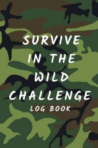 Cover of Survive In The Wild Challenge Log Book