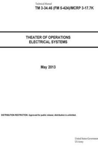 Cover of Technical Manual TM 3-34.46 (FM 5-424)/MCRP 3-17.7K Theater of Operations Electrical Systems May 2013