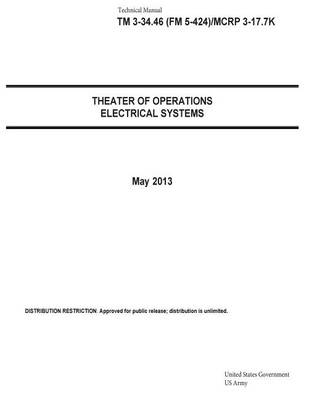 Book cover for Technical Manual TM 3-34.46 (FM 5-424)/MCRP 3-17.7K Theater of Operations Electrical Systems May 2013