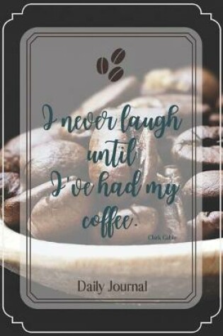 Cover of I never laugh until I've had my coffee.-Blank Lined Notebook-Funny Quote Journal-6"x9"/120 pages