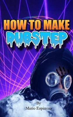 Book cover for How To Make Dubstep