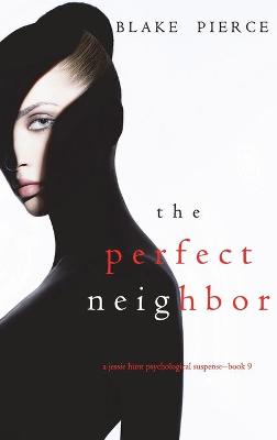 Book cover for The Perfect Neighbor (A Jessie Hunt Psychological Suspense Thriller-Book Nine)