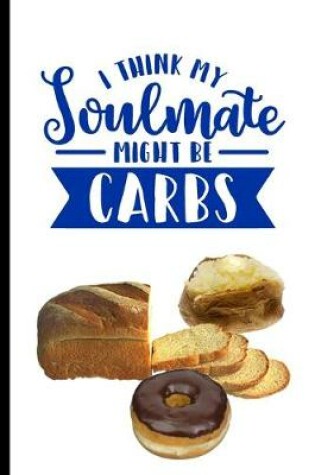 Cover of I Think My Soulmate Might Be Carbs