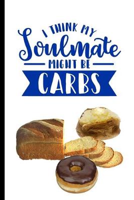 Book cover for I Think My Soulmate Might Be Carbs