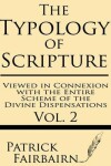 Book cover for The Typology of Scripture Viewed in Connection with the Entire Scheme of the Divine Dispensations