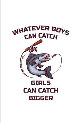 Book cover for Whatever Boys Catch Girls Can Catch Bigger