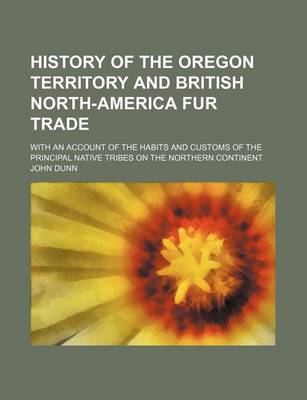 Book cover for History of the Oregon Territory and British North-America Fur Trade; With an Account of the Habits and Customs of the Principal Native Tribes on the Northern Continent