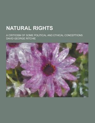 Book cover for Natural Rights; A Criticism of Some Political and Ethical Conceptions