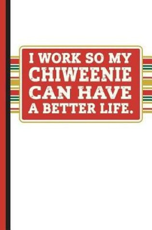 Cover of I Work So My Chiweenie Can Have a Better Life
