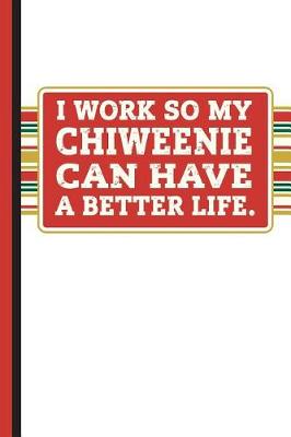 Book cover for I Work So My Chiweenie Can Have a Better Life