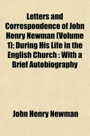 Cover of Letters and Correspondence of John Henry Newman (Volume 1); During His Life in the English Church