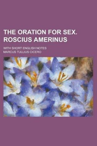 Cover of The Oration for Sex. Roscius Amerinus; With Short English Notes