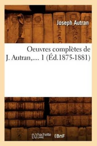 Cover of Oeuvres Completes de J. Autran. Tome 1 (Ed.1875-1881)