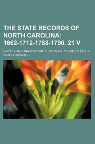 Cover of The State Records of North Carolina; 1662-1712-1788-1790. 21 V