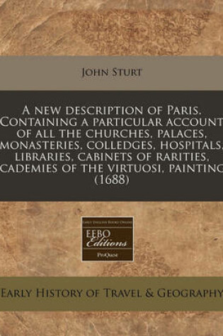 Cover of A New Description of Paris. Containing a Particular Account of All the Churches, Palaces, Monasteries, Colledges, Hospitals, Libraries, Cabinets of Rarities, Academies of the Virtuosi, Paintings (1688)