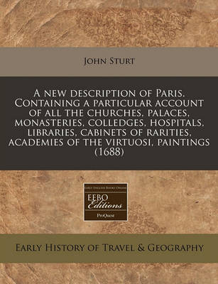 Book cover for A New Description of Paris. Containing a Particular Account of All the Churches, Palaces, Monasteries, Colledges, Hospitals, Libraries, Cabinets of Rarities, Academies of the Virtuosi, Paintings (1688)