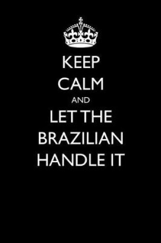 Cover of Keep Calm and Let the Brazilian Handle It