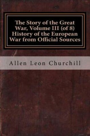 Cover of The Story of the Great War, Volume III (of 8) History of the European War from Official Sources