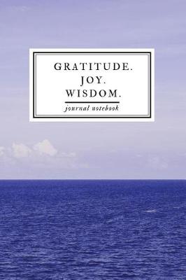 Book cover for Gratitude. Joy. Wisdom. Journal Notebook