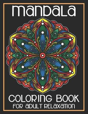 Cover of Mandala Coloring Book For Adult Relaxation