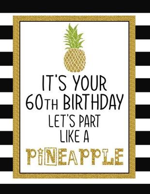 Book cover for It's Your 60th Birthday Let's Part Like A Pineapple