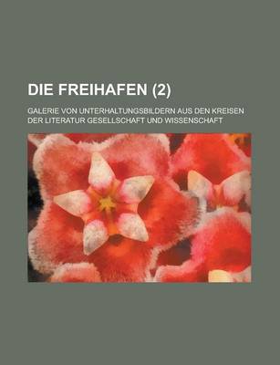 Book cover for Die Freihafen (2); Galerie Von Unterhaltungsbildern Aus Den Kreisen Der Literatur Gesellschaft Und Wissenschaft