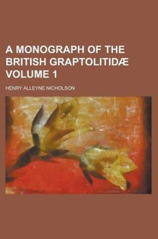 Cover of A Monograph of the British Graptolitidae Volume 1