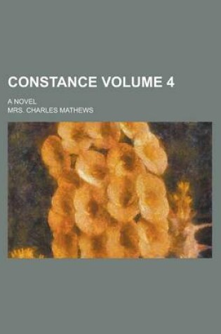 Cover of Constance; A Novel Volume 4