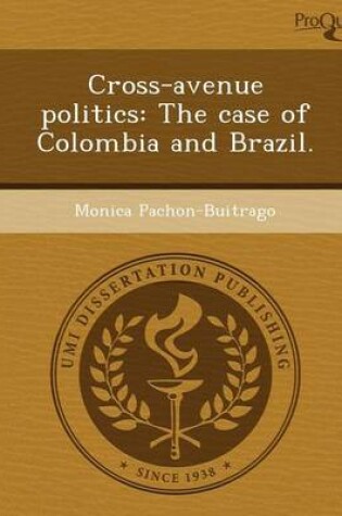 Cover of Cross-Avenue Politics: The Case of Colombia and Brazil