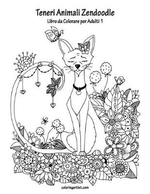 Cover of Teneri Animali Zendoodle Libro da Colorare per Adulti 1