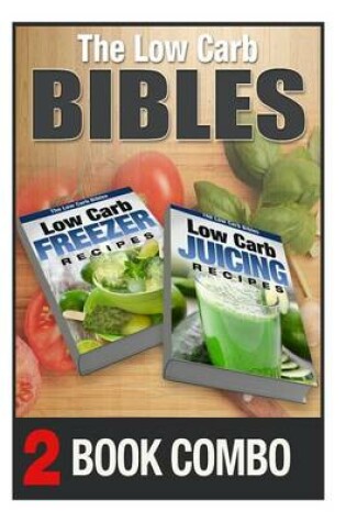 Cover of Low Carb Juicing Recipes and Low Carb Freezer Recipes