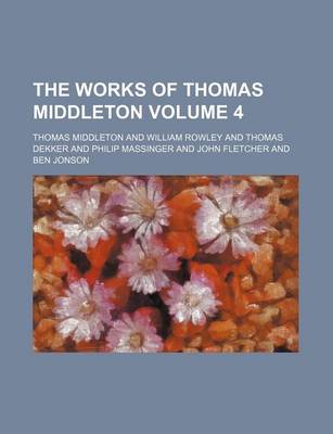 Book cover for The Works of Thomas Middleton Volume 4