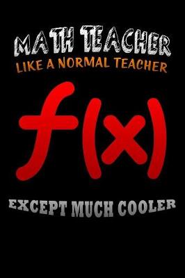 Book cover for Math teacher like a normal teacher except much cooler