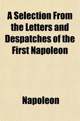 Book cover for A Selection from the Letters and Despatches of the First Napoleon (Volume 2); With Explanatory Notes
