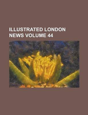 Book cover for Illustrated London News Volume 44